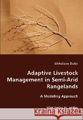 Adaptive Livestock Management in Semi-Arid Rangelands Sikhalazo Dube 9783836428538 VDM Verlag - książka