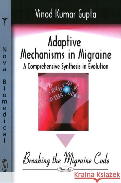 Adaptive Mechanisms in Migraine: A Comprehensive Synthesis in Evolution -- Breaking the Migraine Code Vinod Kumar Gupta 9781604562989 Nova Science Publishers Inc - książka