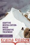 Adaptive Mentalization-Based Integrative Treatment: A Guide for Teams to Develop Systems of Care Bevington, Dickon 9780198718673 