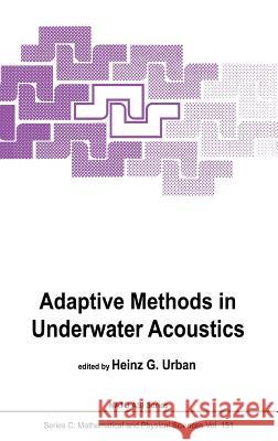 Adaptive Methods in Underwater Acoustics H. G. Urban North Atlantic Treaty Organization 9789027719829 Springer - książka
