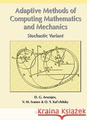 Adaptive Methods of Computing Mathematics and Mechanics: Stochastic Variant D. G. Arsen'ev D. G. Arsenjev V. M. Ivanov 9789810235017 World Scientific Publishing Company - książka