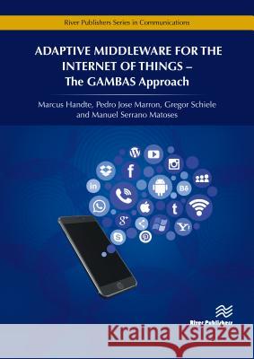 Adaptive Middleware for the Internet of Things: The Gambas Approach Marcus Handte Pedro Jos Marron Gregor Schiele 9788793519787 River Publishers - książka