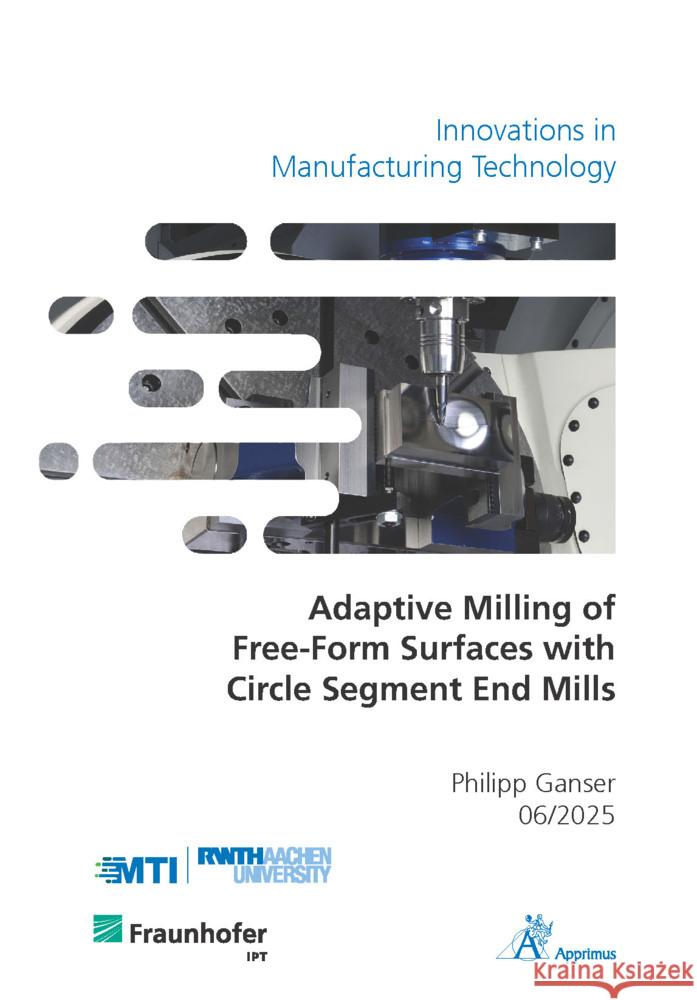 Adaptive Milling of Free-Form Surfaces with Circle Segment End Mills Ganser, Philipp 9783985552740 Apprimus Verlag - książka
