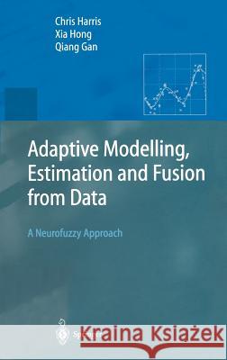 Adaptive Modelling, Estimation and Fusion from Data: A Neurofuzzy Approach Harris, Chris 9783540426868 Springer - książka