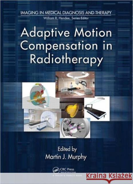 Adaptive Motion Compensation in Radiotherapy Martin Murphy 9781439821930 CRC Press - książka