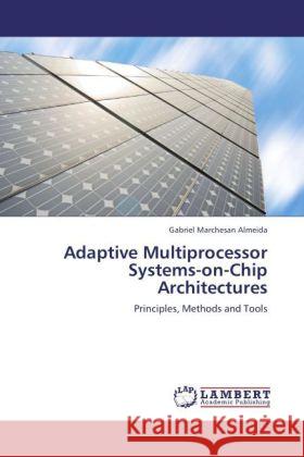 Adaptive Multiprocessor Systems-on-Chip Architectures Gabriel Marchesan Almeida 9783848424283 LAP Lambert Academic Publishing - książka