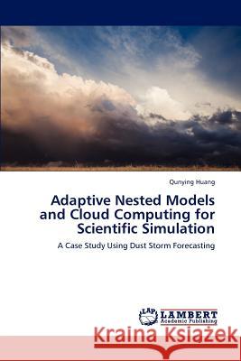 Adaptive Nested Models and Cloud Computing for Scientific Simulation Qunying Huang 9783659154775 LAP Lambert Academic Publishing - książka