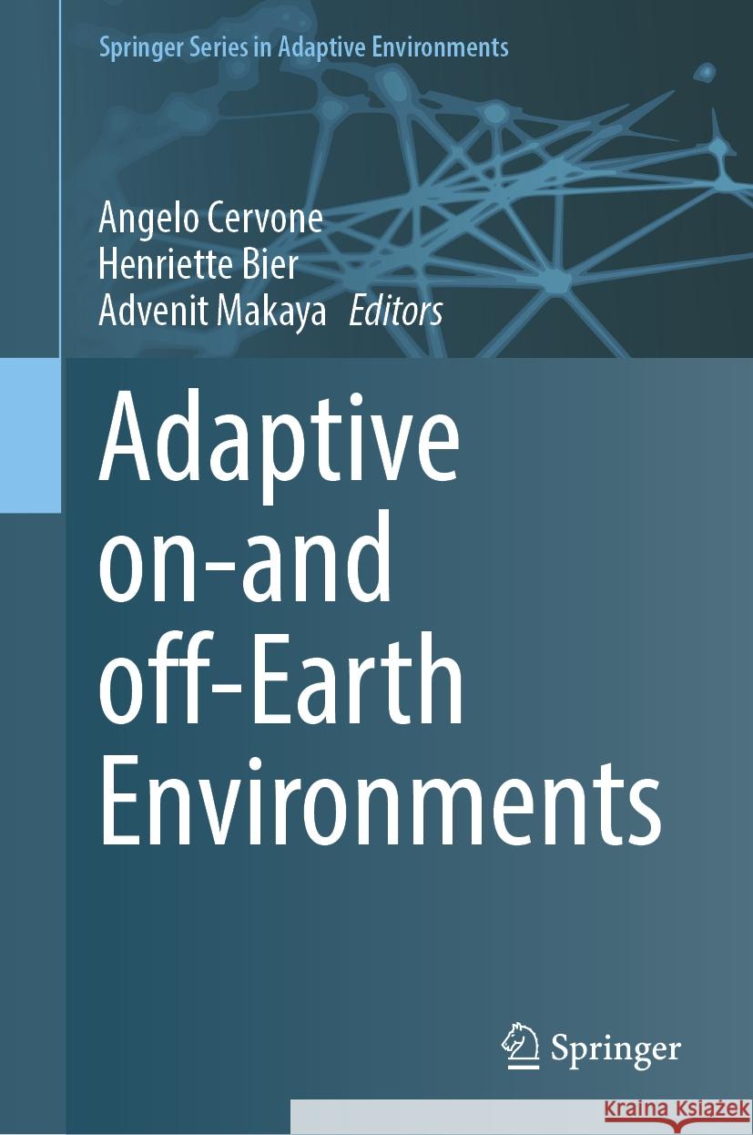 Adaptive On-And Off-Earth Environments Angelo Cervone Henriette Bier Advenit Makaya 9783031500800 Springer - książka