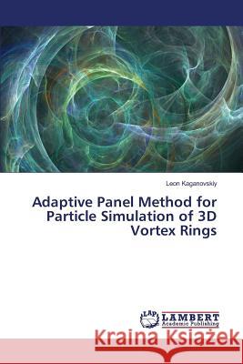 Adaptive Panel Method for Particle Simulation of 3D Vortex Rings Kaganovskiy Leon 9783659819827 LAP Lambert Academic Publishing - książka