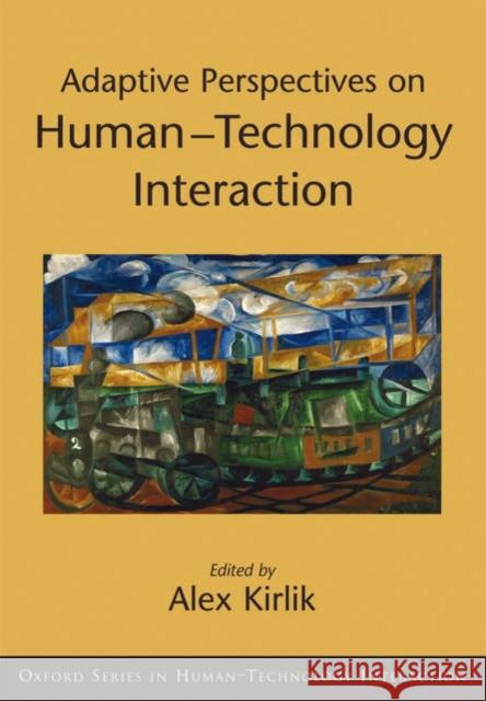 Adaptive Perspectives on Human-Technology Interaction: Methods and Models for Cognitive Engineering and Human-Computer Interaction Kirlik, Alex 9780195171822 Oxford University Press, USA - książka