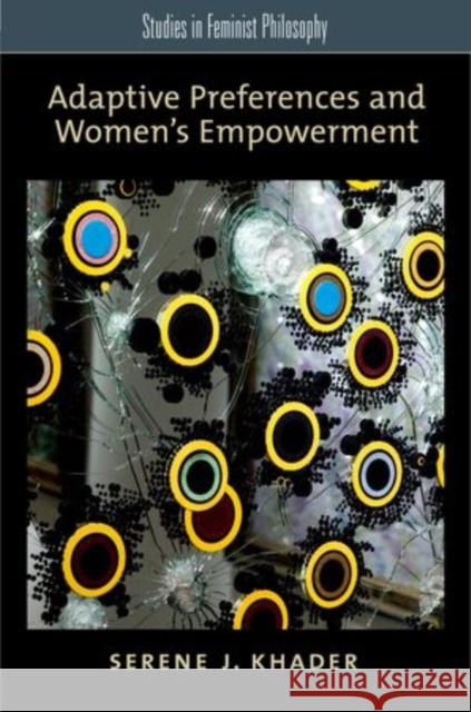 Adaptive Preferences and Women's Empowerment Serene J. Khader 9780199777877 Oxford University Press, USA - książka