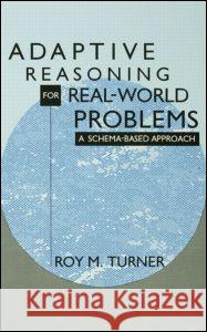 Adaptive Reasoning for Real-World Problems: A Schema-Based Approach Turner, Roy 9780805812985 Lawrence Erlbaum Associates - książka