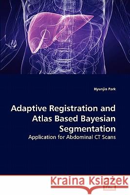 Adaptive Registration and Atlas Based Bayesian Segmentation Hyunjin Park 9783639251890 VDM Verlag - książka