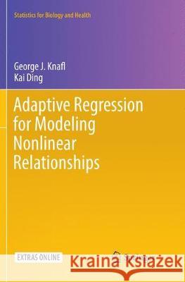 Adaptive Regression for Modeling Nonlinear Relationships George J. Knafl Kai Ding 9783319816388 Springer - książka