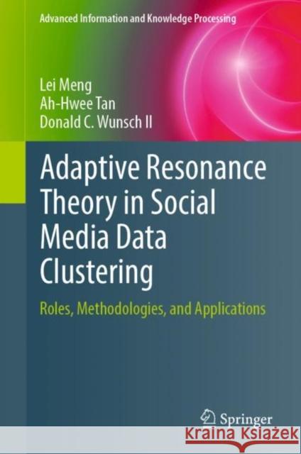 Adaptive Resonance Theory in Social Media Data Clustering: Roles, Methodologies, and Applications Meng, Lei 9783030029845 Springer - książka