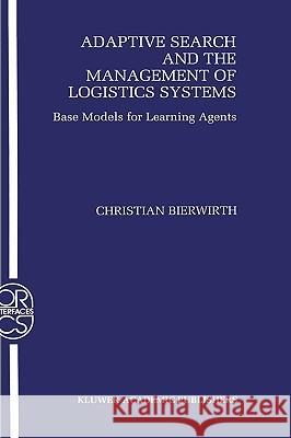 Adaptive Search and the Management of Logistic Systems: Base Models for Learning Agents Bierwirth, Christian 9780792377047 Springer Netherlands - książka