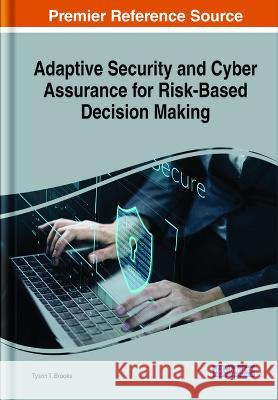 Adaptive Security and Cyber Assurance for Risk-Based Decision Making Tyson T. Brooks 9781668477663 IGI Global - książka