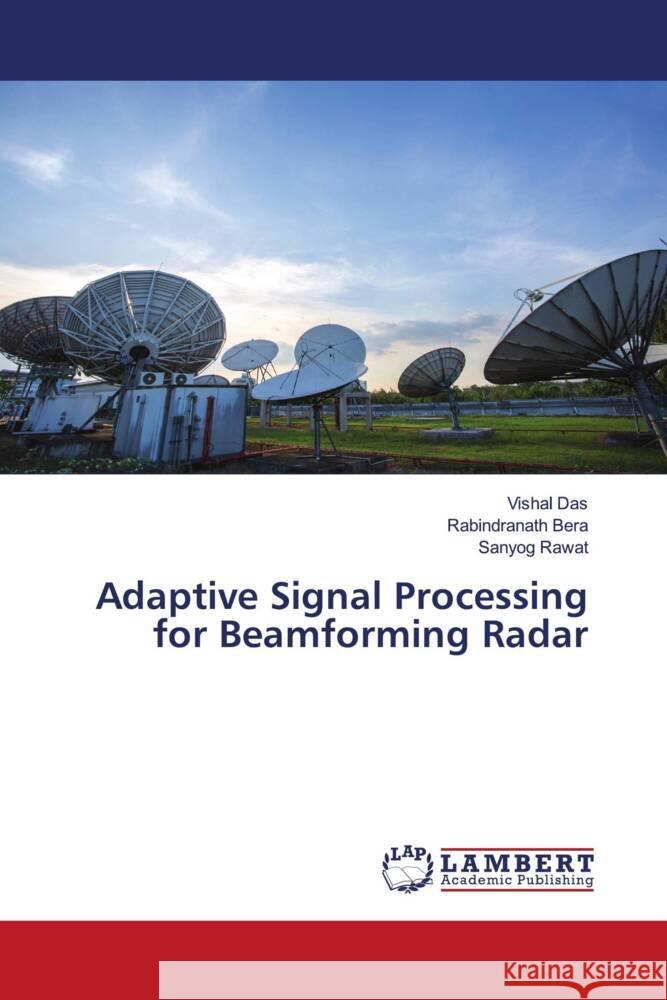 Adaptive Signal Processing for Beamforming Radar Das, Vishal, Bera, Rabindranath, Rawat, Sanyog 9786203025903 LAP Lambert Academic Publishing - książka