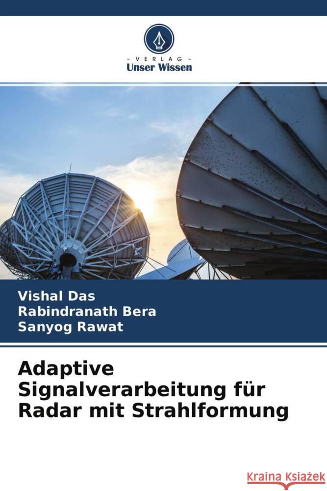 Adaptive Signalverarbeitung für Radar mit Strahlformung Das, Vishal, Bera, Rabindranath, Rawat, Sanyog 9786204248479 Verlag Unser Wissen - książka