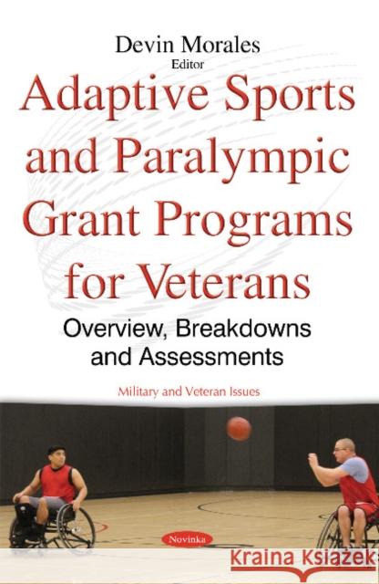 Adaptive Sports & Paralympic Grant Programs for Veterans: Overview, Breakdowns & Assessments Devin Morales 9781634849166 Nova Science Publishers Inc - książka
