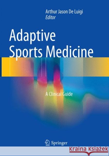 Adaptive Sports Medicine: A Clinical Guide De Luigi, Arthur Jason 9783319859446 Springer - książka