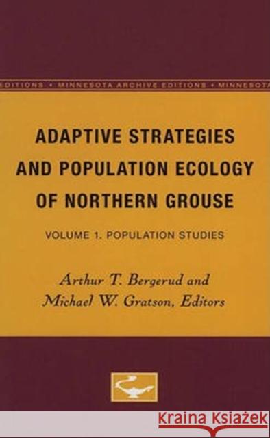 Adaptive Strategies and Population Ecology of Northern Grouse: Volume 1. Population Studies Arthur T. Bergerud Michael W. Gratson 9780816614707 University of Minnesota Press - książka