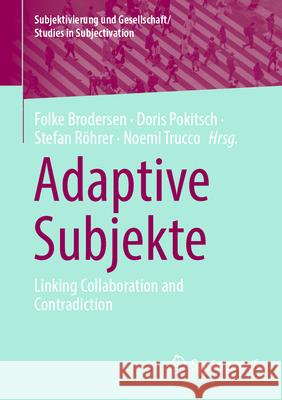Adaptive Subjekte: Linking Collaboration and Contradiction Folke Brodersen Doris Pokitsch Stefan R?hrer 9783658495305 Springer vs - książka
