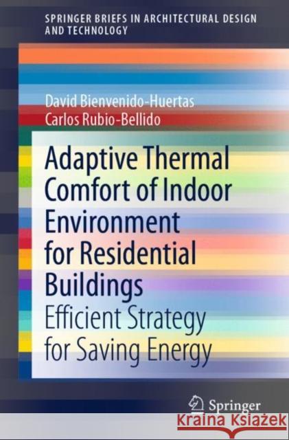Adaptive Thermal Comfort of Indoor Environment for Residential Buildings: Efficient Strategy for Saving Energy David Bienvenido-Huertas Carlos Rubio-Bellido 9789811609053 Springer - książka