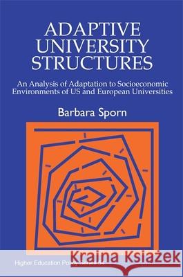 Adaptive University Structures: An Analysis of Adaptation to Socioeconomic Environments of Us and European Universities Sporn, Barbara 9781853027819 Jessica Kingsley Publishers - książka