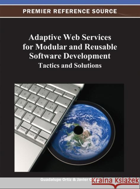 Adaptive Web Services for Modular and Reusable Software Development: Tactics and Solutions Ortiz, Guadalupe 9781466620896 Information Science Reference - książka