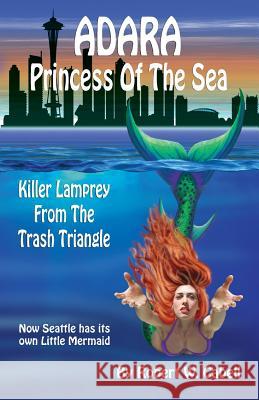 Adara Princess Of The Sea: Killer Lamprey Of The Trash Triangle Cabell, Robert W. 9780989097451 Oceanus Books - książka