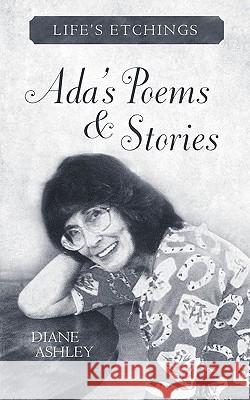 ADA's Poems & Stories: Life's Etchings Ashley, Diane 9781462013210 iUniverse.com - książka