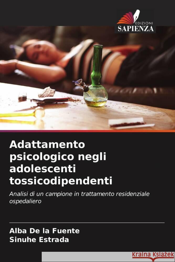 Adattamento psicologico negli adolescenti tossicodipendenti De la Fuente, Alba, Estrada, Sinuhé 9786207098996 Edizioni Sapienza - książka