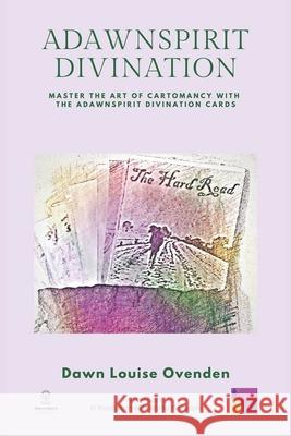AdawnSpirit Divination: Master the Art of Cartomancy with the AdawnSpirit Divination Cards Dawn Louise Ovenden 9781660168552 Independently Published - książka