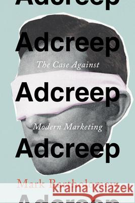 Adcreep: The Case Against Modern Marketing Bartholomew, Mark 9780804795814 Stanford Law Books - książka