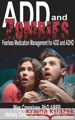 ADD and Zombies: Fearless Medication Management for ADD and ADHD Wes Crenshaw Kelsey Daughtery William Dodson 9780985283384 Family Psychological Press - książka