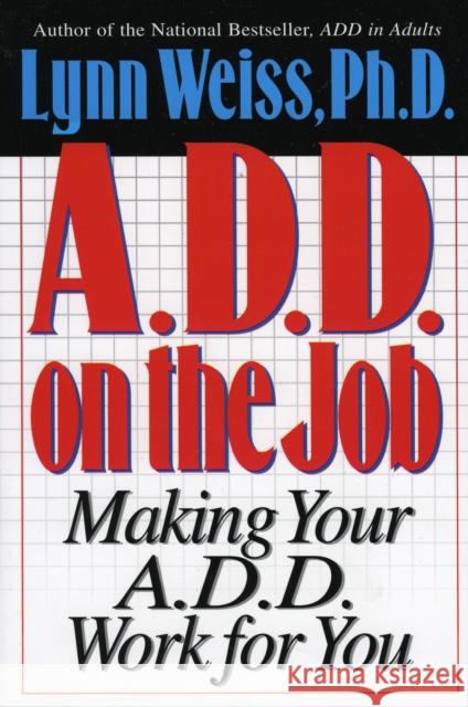 A.D.D. on the Job: Making Your A.D.D. Work for You Weiss, Lynn 9780878339174 Cooper Square Publishers - książka