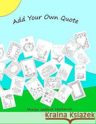 Add Your Own Quote Volume 1 Monika Ahlkvist MacKenzie 9781545558652 Createspace Independent Publishing Platform - książka