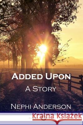 Added Upon: A Story Nephi Anderson 9781789870107 Pantianos Classics - książka