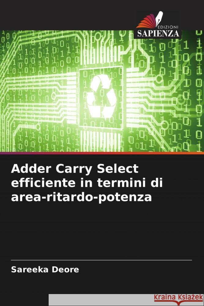 Adder Carry Select efficiente in termini di area-ritardo-potenza Sareeka Deore 9786207190478 Edizioni Sapienza - książka