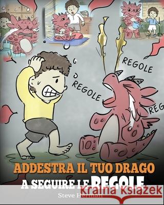 Addestra il tuo drago a seguire le regole: (Train Your Dragon To Follow Rules) Una simpatica storia per bambini, per insegnare loro a comprendere l'importanza di seguire le regole Steve Herman 9781950280858 Dg Books Publishing - książka
