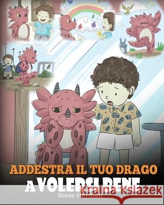 Addestra il tuo drago a volersi bene: (Train Your Dragon To Love Himself) Una simpatica storia per bambini, per educarli all'autostima e insegnare lor Steve Herman 9781950280933 Dg Books Publishing - książka