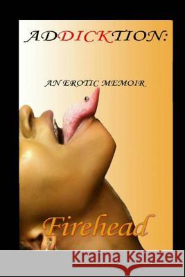 AdDICKtion: An Erotic Memoir Head, Fire 9781717134912 Createspace Independent Publishing Platform - książka
