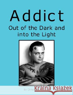 Addict Out of the Dark and Into the Light Christopher Keeley 9781425778873 Xlibris Corporation - książka