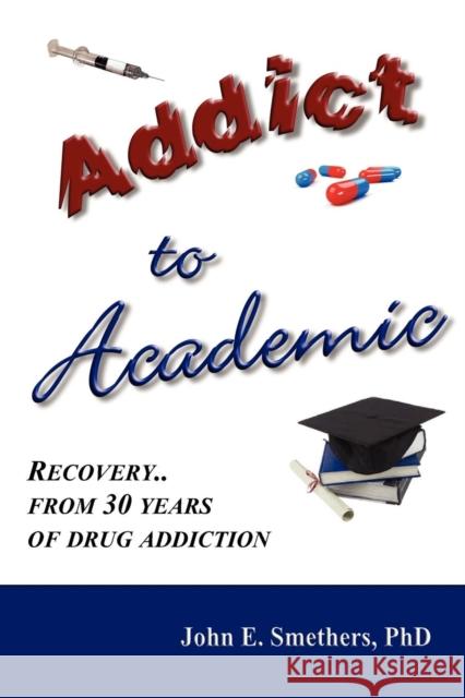 Addict to Academic: Recovery From 30 Years of Drug Addiction John E Smethers 9781906628505 Checkpoint Press - książka