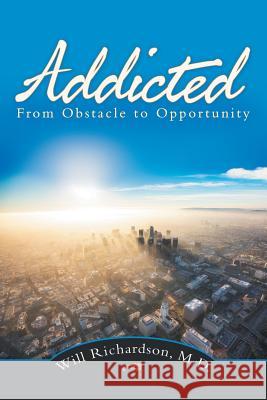 Addicted: From Obstacle to Opportunity Will Richardson, M D 9781982218379 Balboa Press - książka