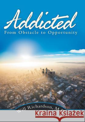 Addicted: From Obstacle to Opportunity Will Richardson, M D 9781982218393 Balboa Press - książka