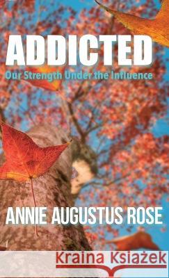 Addicted: Our Strength Under the Influence Annie Augustus Rose Cindy Casey  9798987346419 Susan J Avery - książka