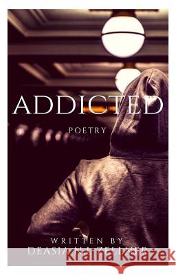Addicted: Poetry Deasia N. L. Zellner 9781722122737 Createspace Independent Publishing Platform - książka
