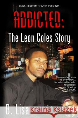Addicted: The Leon Coles Story - My Side - Part 2 B. Lisa 9781729336670 Independently Published - książka